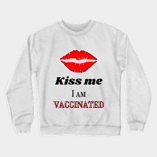 Kiss me, I am vaccinated Crewneck Sweatshirt